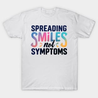 Spreading Smiles Not Symptoms T-Shirt